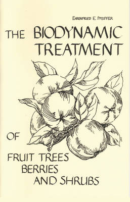 The Bio-dynamic Treatment of Fruit Trees, Berries and Shrubs