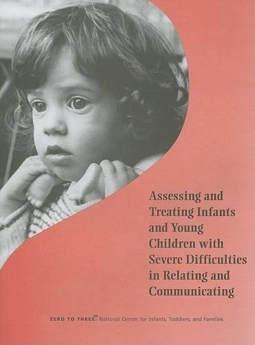 Assessing and Treating Infants and Young Children with Severe Difficulties in Relating and Communicating