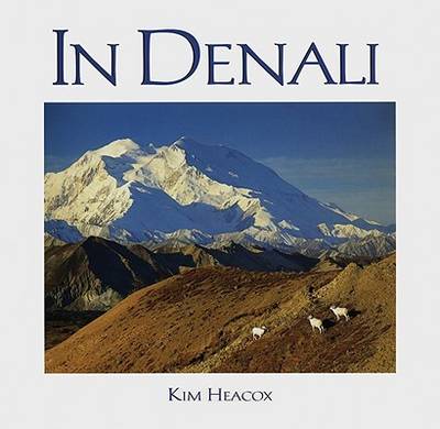 In Denali: a Photographic Essay of Denali National Park and Preserve