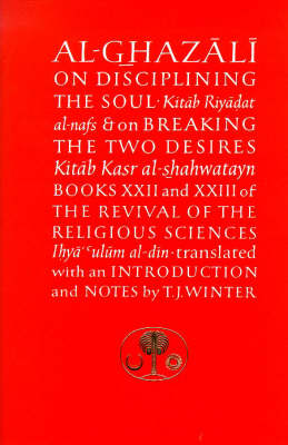 Al-Ghazali on Disciplining the Soul and on Breaking the Two Desires Al-Ghazali on Disciplining the Soul and on Breaking the Two Desires: Books XXII and XXIII of the Revival of the Religious Sciences (Ihya' 'Ulum al-Din) Books XXII and XXIII of the Revival of the Religious Sciences (Ihya' 'Ulum al-Din)