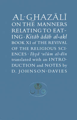 Al-Ghazali on the Manners Relating to Eating: Book XI of the Revival of the Religious Sciences (Ihya' 'Ulum al-Din)