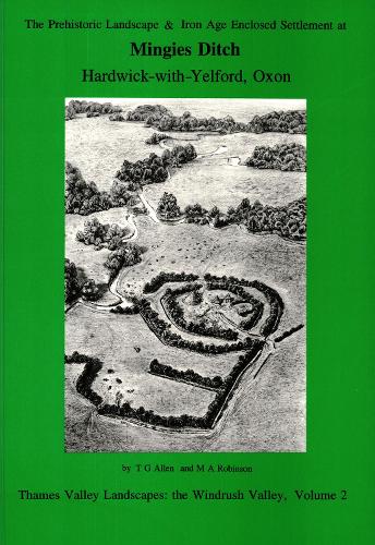 The Prehistoric Landscape and Iron Age Enclosed Settlement at Mingies Ditch