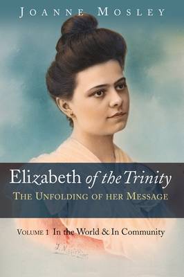 Elizabeth of the Trinity: the Unfolding of Her Message