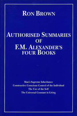 Authorized Summaries of F.M.Alexander's Four Books