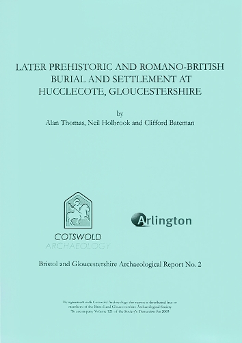 Later Prehistoric and Romano-British Burial and Settlement at Hucclecote, Gloucestershire
