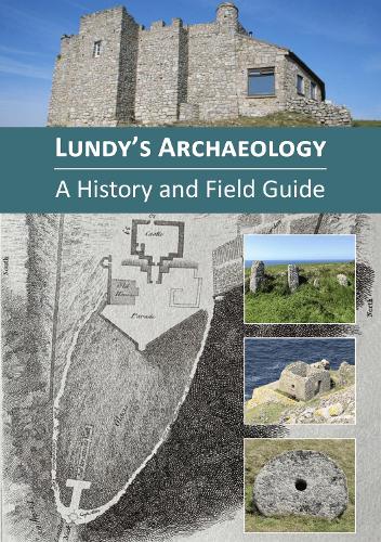 Lundy's Archaeology - A History and Field Guide