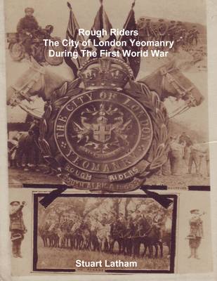 Roughriders - The City of London Yeomanry During the First World War