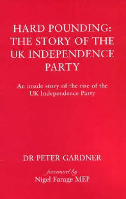 Hard Pounding - The Story of the UK Independence Party