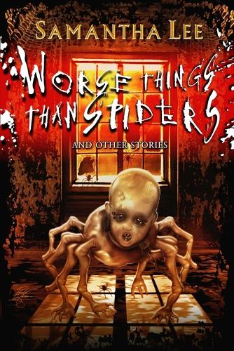 Worse Things Than Spiders And Other Stories