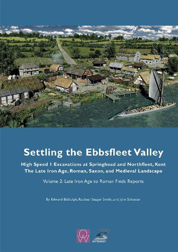 Settling the Ebbsfleet Valley, CTRL Excavations at Springhead and Northfleet, Kent: Late Iron Age to Roman Finds Reports Volume 2