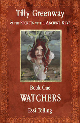 Tilly Greenway and the Secrets of the Ancient Keys: Watchers Book One