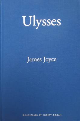 Ulysses by James Joyce Remastered by Robert Gogan