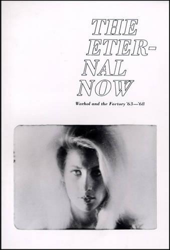 The Eternal Now Warhol and the Factory '63 - 68