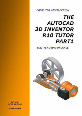 The AutoCAD 3D Inventor Release 10 Tutor
