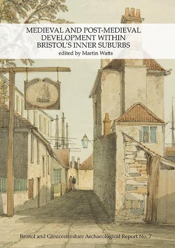 Medieval and Post-Medieval Development within Bristol's Inner Suburbs