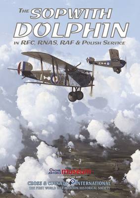 The Sopwith Dolphin in RFC, RNAS, RAF and Polish Service