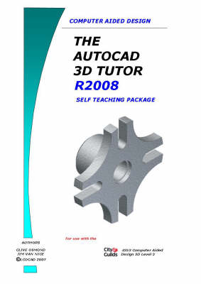 The AutoCAD 3D Design Tutor Release 2008 Self Teaching Package