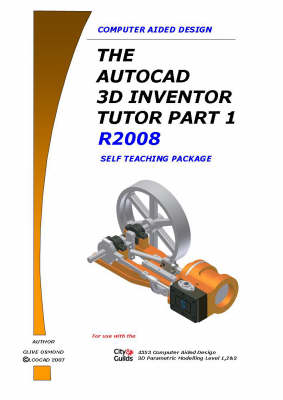 The AutoCAD 3D Inventor Tutor Part 1release 2008 Self Teaching Package