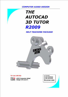 The AutoCAD 3D Design Tutor Release 2009 Self Teaching Package
