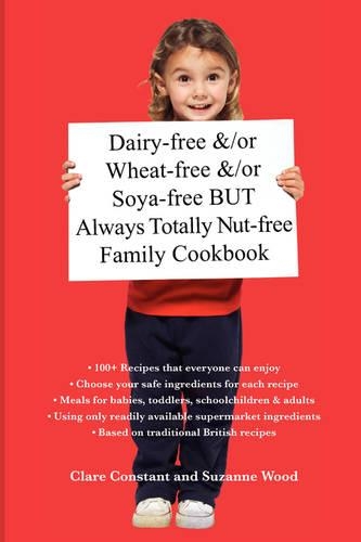 Dairy-free and/or Wheat-free and/or Soya-free But Always Totally Nut-free Family Cookbook