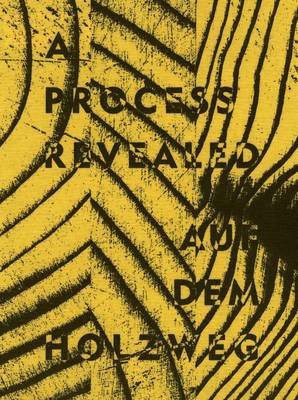 Process Revealed/Auf Dem Holzweg