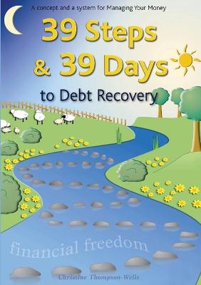 39 Steps and 39 Days to Debt Recovery a Concept and a System for Managing Your Money