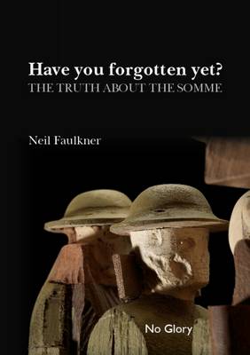 Have You Forgotten Yet?: The Truth About the Somme