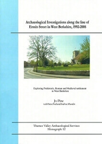 Archaeological Investigations along the line of Ermin Street in West Berkshire, 1992-2008