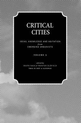 Critical Cities: Ideas, Knowledge and Agitation from Emerging Urbanists