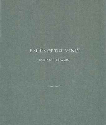 Relics of the Mind - Katharine Dowson