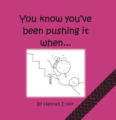 You Know You've Been Pushing it When...