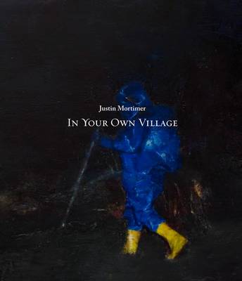 Justin Mortimer: In Your Own Village