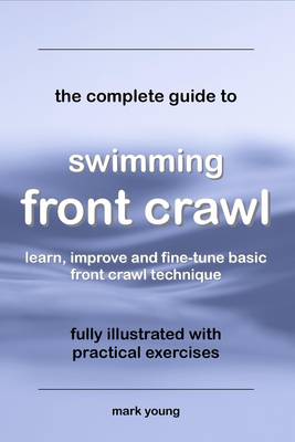 The Complete Guide to Swimming Front Crawl