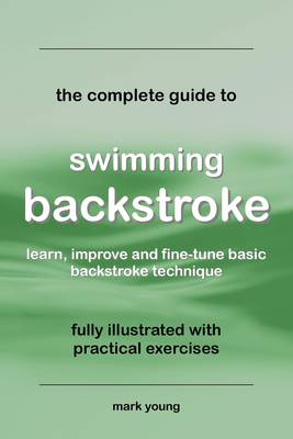 The Complete Guide to Swimming Backstroke