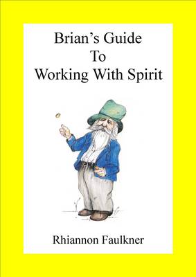 Brian's Guide to Working With Spirit.