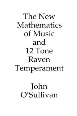 The New Mathematics of Music and 12 Tone Raven Temperament