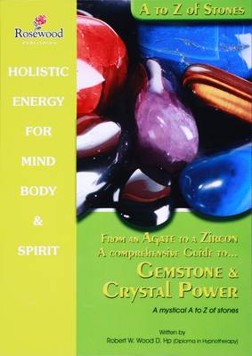 From an Agate to a Zircon a Comprehensive Guide to Gemstone & Crystal Power