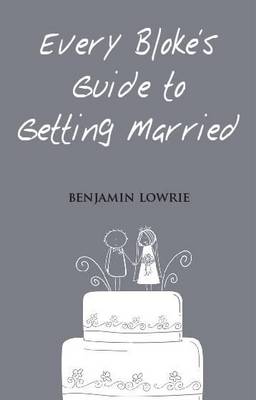 Every Bloke's Guide to Getting Married