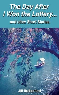 The Day After I Won the Lottery . . . and Other Short Stories