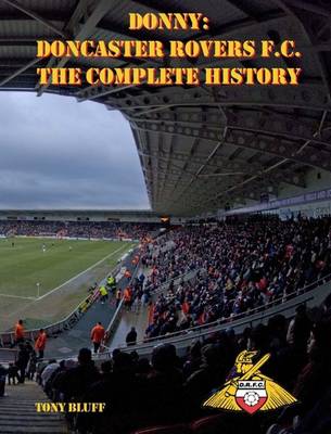 Donny: Doncaster Rovers F.C. The Complete History
