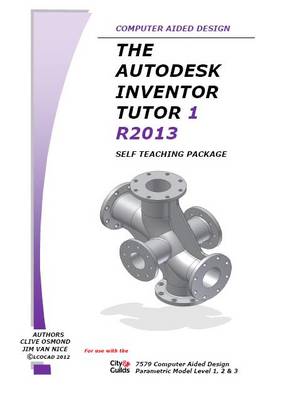 The Autodesk Inventor 3D Tutor 1 Release 2013 Self Teaching Package