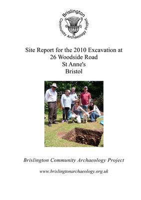 Site Report for the 2010 Excavation at 26 Woodside Road, St. Anne's, Bristol