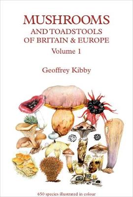 Mushrooms and Toadstools of Britain and Europe: Volume 1
