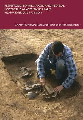 Prehistoric, Roman, Saxon and Medieval Discoveries at Way Manor Farm, Near Weybridge 1994-2004