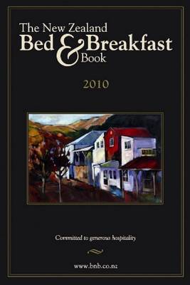 The New Zealand Bed and Breakfast Book 2010 2010