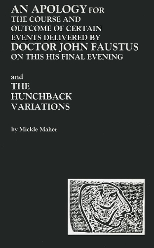 An Apology for the Course and Outcome of Certain Events Delivered by Doctor John Faustus on This His Final Evening and The Hunchback Variations