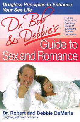 Dr Bob and Debbie's Guide to Sex and Romance