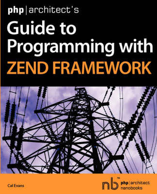 Php|architect's Guide to Programming with Zend Framework