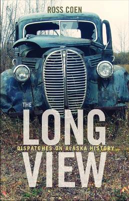 The Long View – Dispatches on Alaska History