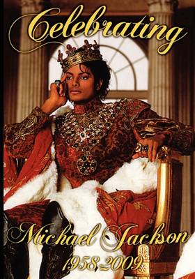 Celebrating Michael Jackson Looking Back at the King of Pop